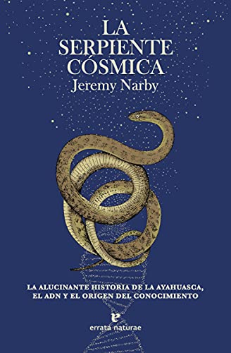 La serpiente cósmica: La alucinante historia de la ayahuasca, el ADN y el origen del conocimiento. (Fuera de colección)